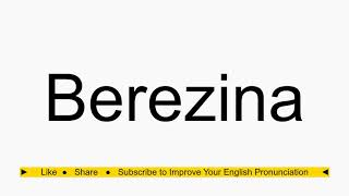 How to pronounce Berezina [upl. by Atisor]