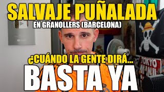 SALVAJE PUÑALADA EN GRANOLLERS BARCELONA ¿HASTA CUANDO HAY QUE PERMITIR ESTO [upl. by Jeralee]