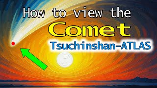 How to view the Comet  C2023 A3 Tsuchinshan–ATLAS [upl. by Milissent]