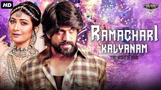 RAMACHARI KALYANAM  Full Hindi Dubbed Movie  Yash Radhika Pandith  South Romantic Action Movie [upl. by Skvorak]