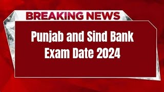 Punjab and Sind Bank Exam Date 2024  Check Exam Date [upl. by Eadwine19]