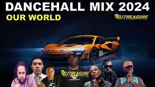 LATEST DANCEHALL MIX 2024  OUR WORLD  DJ TREASURE [upl. by Brnaba]