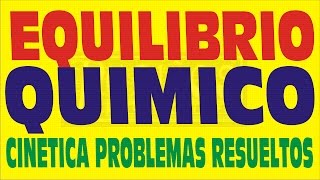 CINÉTICA QUÍMICA Y EQUILIBRIO QUÍMICO PROBLEMAS RESUELTOS [upl. by Marsland]