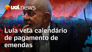 Lula veta calendário de pagamento de emendas e amplia atrito com Congresso [upl. by Duax]