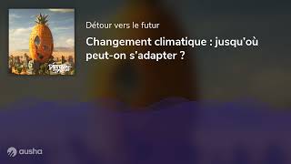 Changement climatique  jusqu’où peuton s’adapter [upl. by Ajroj29]