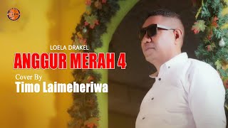 ANGGUR MERAH 4  LOELA DRAKEL   COVER  TIMO LAIMEHERIWA [upl. by Ennyroc551]