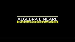 ALGEBRA LINEARE  AUTOSPAZI  DIAGONALIZZAZIONE DI UNA MATRICE [upl. by Ingelbert]