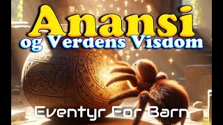 Anansi og Verdens Visdom  Eventyr For Barn Med bilder og Tekst  Barneforlaget [upl. by Notreve116]