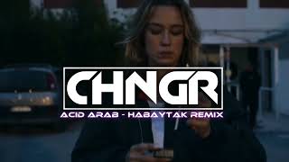 Acid Arab  Habaytak  CHNGR REMIX  Feat Ghizlane Melih [upl. by Butte]