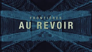 Frontières  Au revoir OFFICIAL VISUALIZER [upl. by Bowlds]