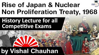 Rise of Japan amp Nuclear Non Proliferation Treaty 1968  History lecture for all competitive exams [upl. by Yentroc]