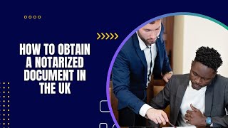 How to Obtain a Notarized Document in the UK [upl. by Oigolue379]