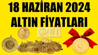 18 HAZİRAN 2024  ALTIN FİYATLARI TÜM ÇEŞİTLER  GRAM ÇEYREK YARIM TAM BİLEZİK ATA REŞAT ONS [upl. by Franni]