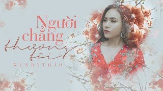 Người Chẳng Thương Tôi  Wendy Thảo  OFFICIAL Lyric Video [upl. by Fellows984]