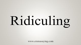 How To Say Ridiculing [upl. by Perl]