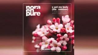 Nora En Pure  U Got My Body Return of the Jaded Remix [upl. by Johnathon]