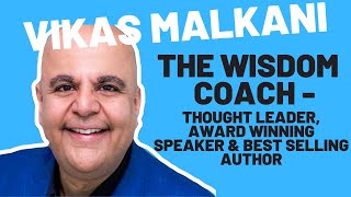 Vikas Malkani  The Wisdom Coach  Thought Leader  AwardWinning Speaker  BestSelling Author [upl. by Kaylyn165]