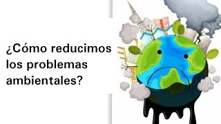 ¿Cómo reducimos los problemas ambientales  Geografía [upl. by Det]