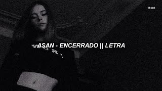 ASAN  Encerrado 💔  LETRA [upl. by Eytteb395]