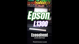 EPSON L1300 ECOSOLVENT PRINTER MAINTENANCE TIP GUIDE [upl. by Bunns227]