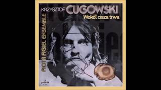 Krzysztof Cugowski amp Piotr Figiel Ensemble  Wokół Cisza Trwa 1979 album [upl. by Duster]