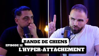 Lhyperattachement  BANDE DE CHIENS Ep12 [upl. by Semmes]