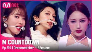 Dreamcatcher  BEcause Comeback Stage  엠카운트다운 EP719  Mnet 210729 방송 [upl. by Rhu]