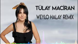 Tülay Maciran  Weylo Halay Remix [upl. by Gati127]