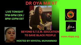 DR OYA MAAT  BEYOND STEM EDUCATION TO SAVE BLACK PEOPLE [upl. by Gesner]