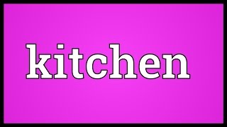 Kitchen Meaning [upl. by Amle]