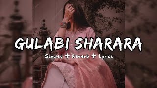 Gulabi Sharara  Slowed  Reverb  16D  Lyrics [upl. by Doehne]