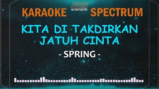 Kita Ditakdirkan Jatuh Cinta Spring Karaoke Lirik amp Spectrum [upl. by Ateuqirne991]