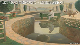 Let Go Of Reason Meditation  Edward Art [upl. by Notyalc]