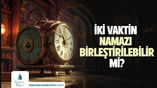 İKİ VAKTİN NAMAZI BİRLEŞTİRİLEBİLİR Mİ [upl. by Leigha]