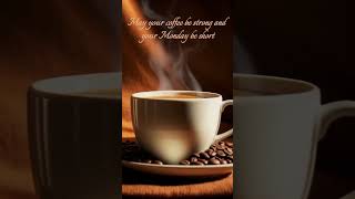 May Your Coffee Be Strong amp Your Monday Be Short  Motivation amp Coffee Love  Status Shorts dzine [upl. by Rillings]