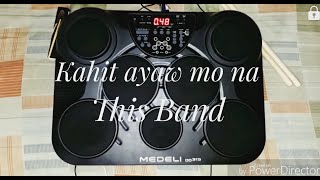 Kahit Ayaw Mo Na  This Band  Drum Cover Medeli DD315 [upl. by Gavrila]