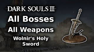 Dark Souls 3 Wolnirs Holy Sword Playthrough  All Bosses All Weapons Challenge  Finale [upl. by Halette]