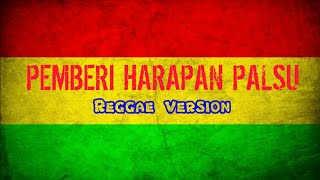 PEMBERI HARAPAN PALSU  REGGAE VERSION video lirik [upl. by Girovard386]