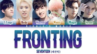 SEVENTEEN 세븐틴  Fronting 표정관리 Color Coded Lyrics HanRomEng [upl. by Lledo]