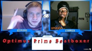 Omegle  Optimus Prime Beatboxer  oZealous [upl. by Mathia405]