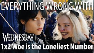 Everything Wrong With Wednesday S1E2  quotWoe Is the Loneliest Numberquot [upl. by Eetnuahs]