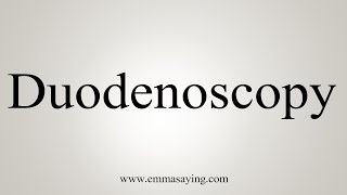 How To Say Duodenoscopy [upl. by Ytsirc]