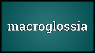 Macroglossia Meaning [upl. by Crandale592]