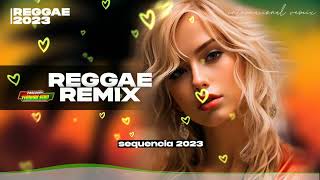 REGGAE 2023 ♫ REGGAE REMIX INTERNACIONAL ♫ seleção atual [upl. by Aihn]