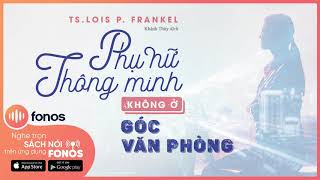 Sách nói Phụ Nữ Thông Minh Không Ở Góc Văn Phòng  Chương 1  TS Lois PFrankel [upl. by Eninnej]