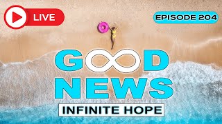 GOOD NEWS – Infinite Hope  204 [upl. by Artema767]