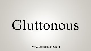 How To Say Gluttonous [upl. by Maud]