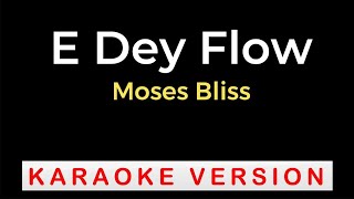 E Dey Flow by MOSES BLISS Karaoke Version [upl. by Boser]