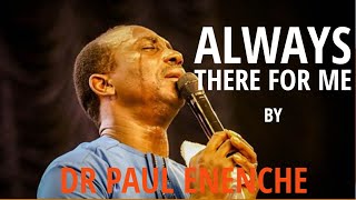 YOU ARE ALWAYS THERE FOR ME  DR PAUL ENENCHE  SONG OF SURRENDER [upl. by Kryska]