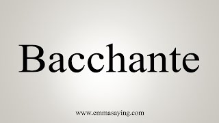 How To Say Bacchante [upl. by Dona373]